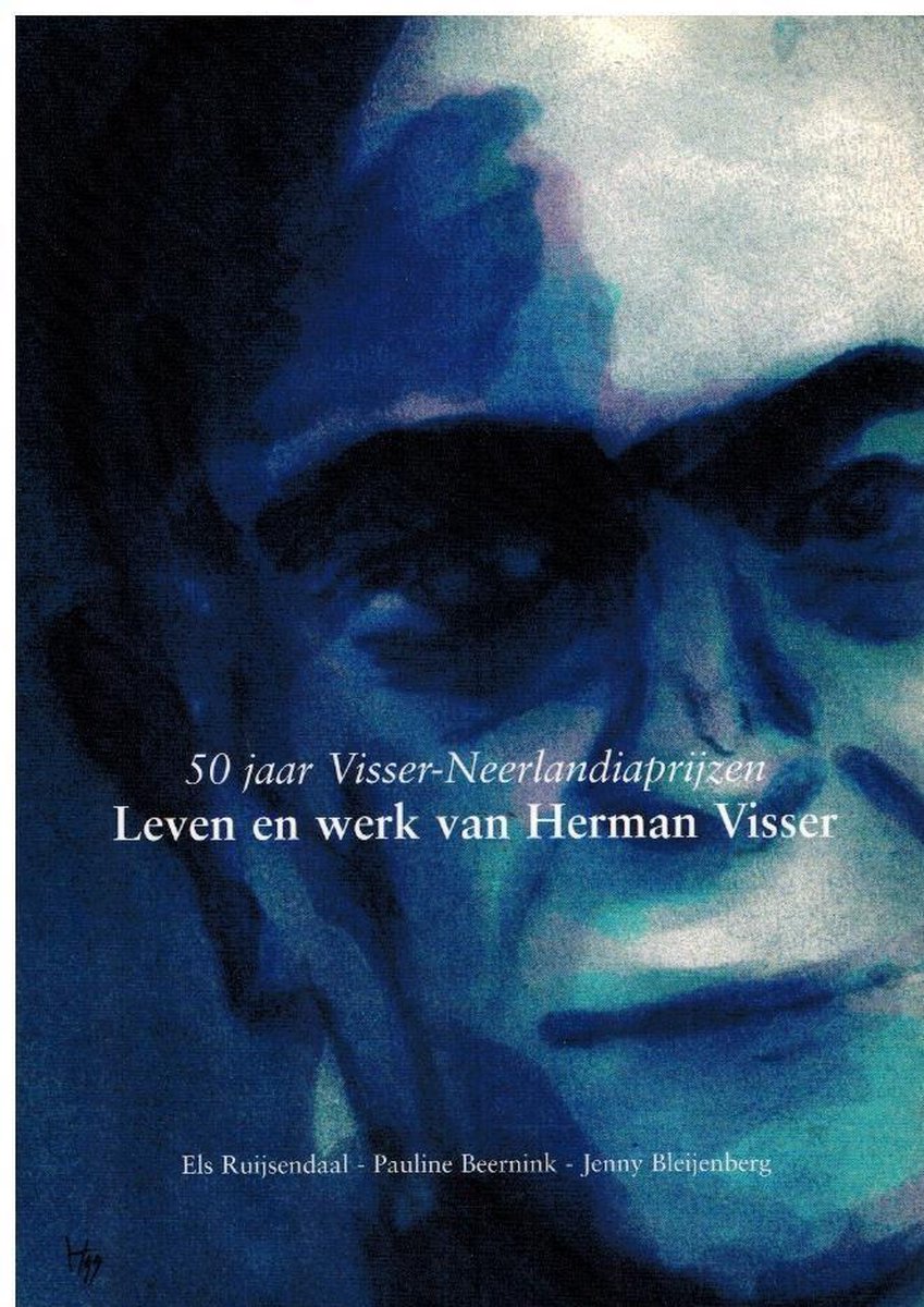 50 jaar Visser-Neerlandiaprijzen - Leven en werk van Herman Visser