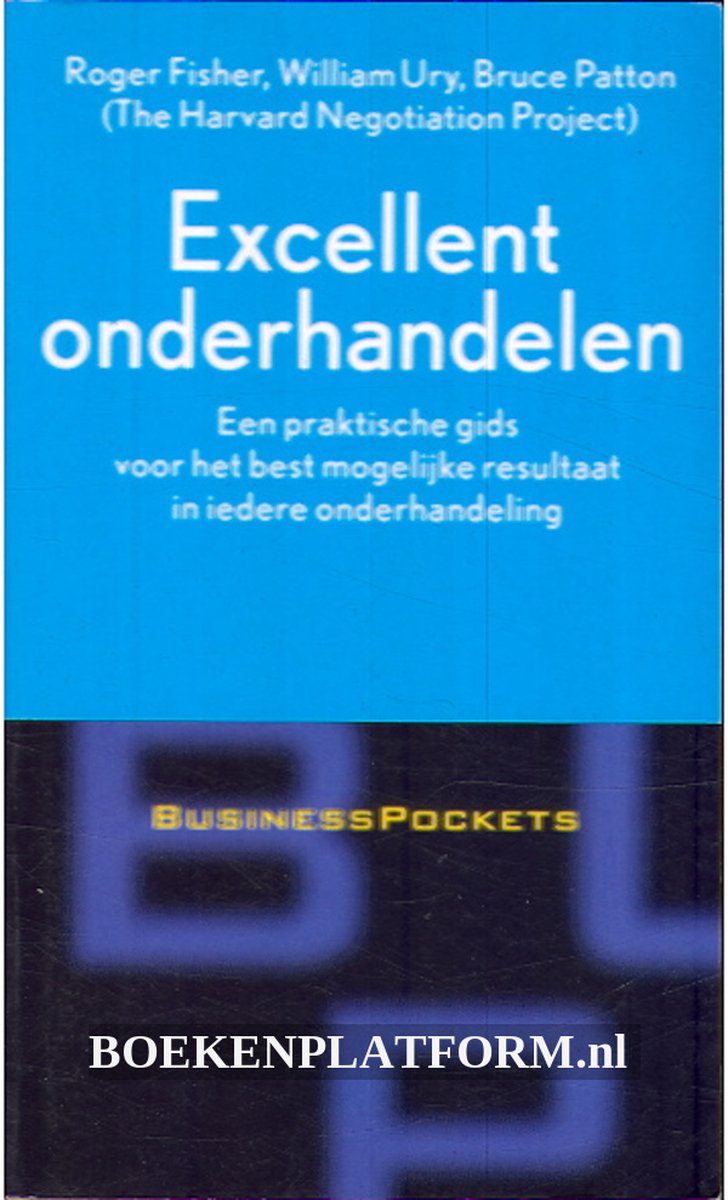 Excellent onderhandelen : The Harvard Negotiation Project : een praktische gids voor het best mogelijke resultaat in iedere onderhandeling