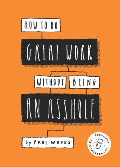 How to do great work without being an asshole