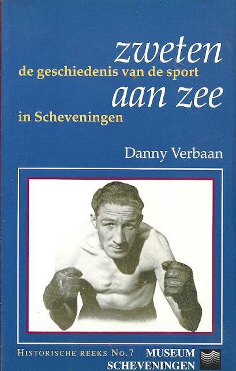 Danny Verbaan Zweten Aan Zee , De Geschiedenis Van De Sport In Scheveningen