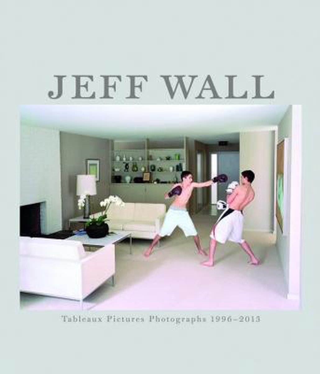 Jeff Wall: Tableaux Pictures Photographs