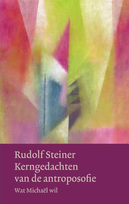 Rudolf Steiner Kerngedachten Van De Antroposofie / Werken En Voordrachten Kernpunten Van De Antroposofie/Mens- En Wereldbeeld