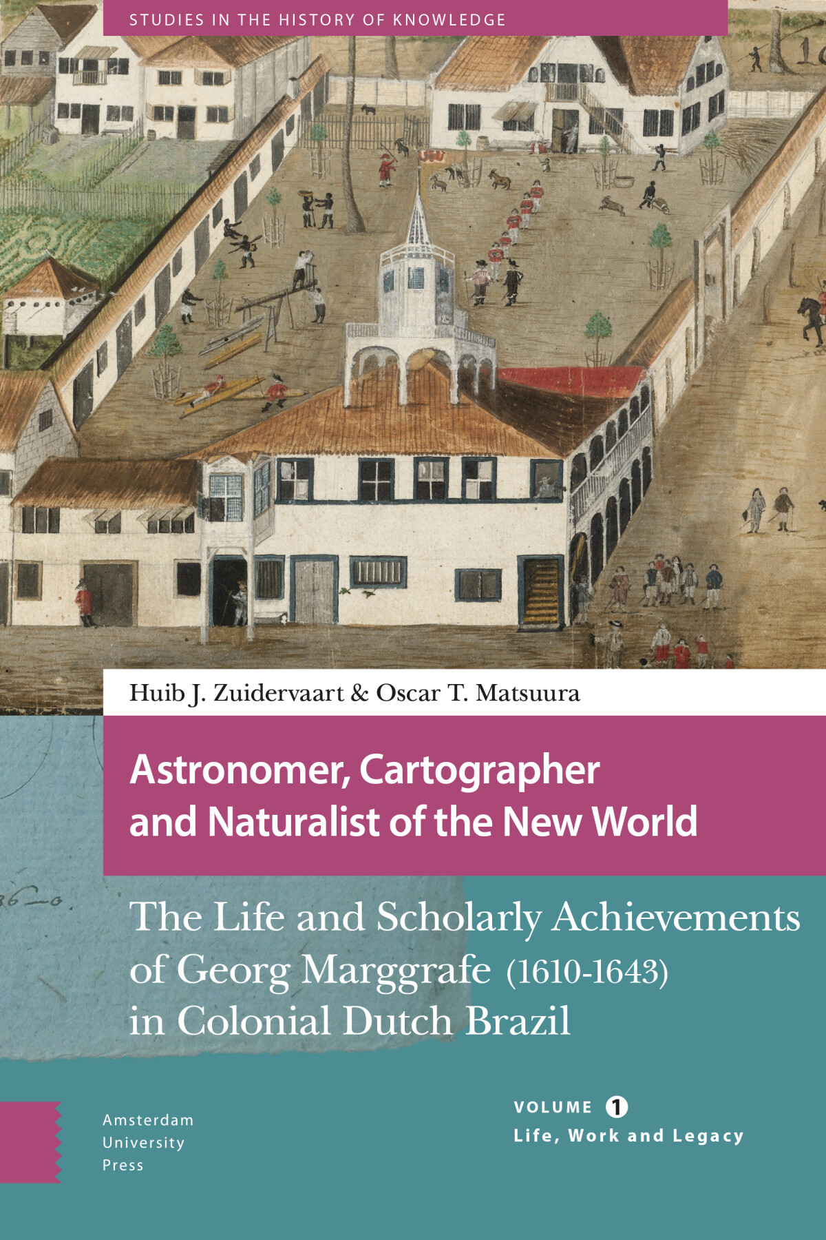 Astronomer, Cartographer and Naturalist of the New World / Volume 1: Life, Work and Legacy / Studies in the History of Knowledge