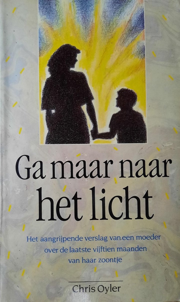 boekenbalie_9789024646678_cover Ga maar naar het licht: het aangrijpende verslag van een moeder over de laatste vijftien maanden van haar zoontje