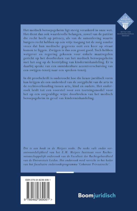 Medisch beroepsgeheim en de zorgplicht van de arts bij vermoedens van kindermishandeling in de rechtsverhouding tussen arts, kind en ouders / E.M. Meijers Instituut voor Rechtswetenschappelijk Onderzoek achterkant