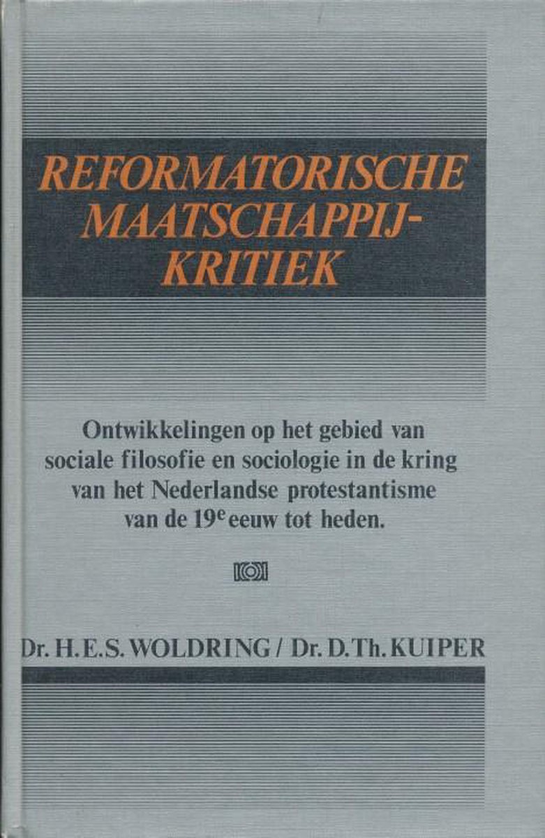 Reformatorische maatschappijkritiek. Ontwikkelingen op het gebied van sociale filosofie en sociologie in de kring van het Nederlandse protestantisme van de 19e eeuw tot heden