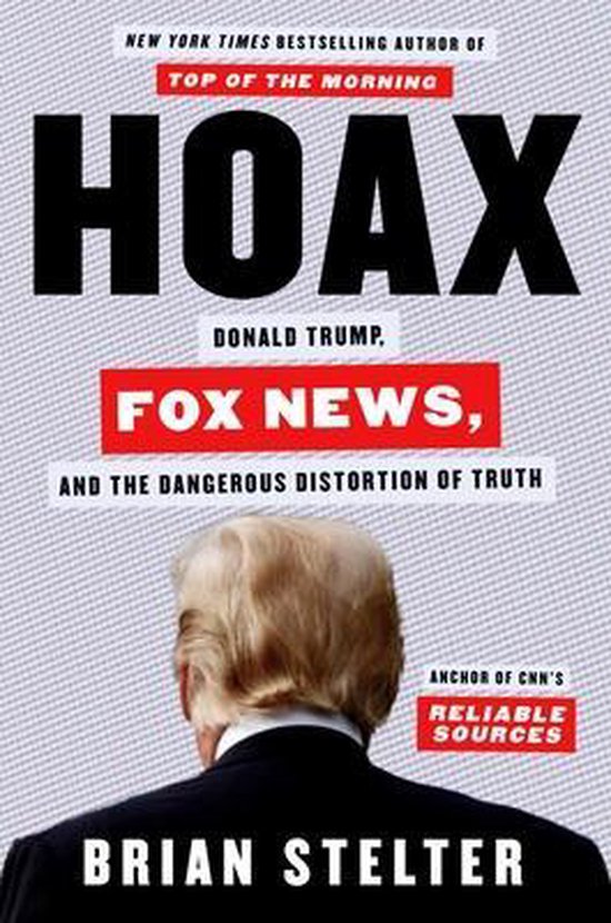 Brian Stelter Hoax, Donald Trump, Fox News, And The Dangerous Distortion Of Truth