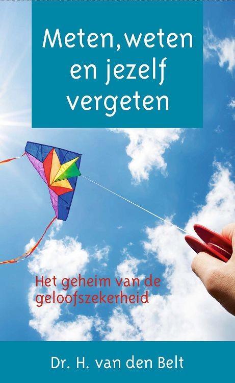 H. van den Belt Meten, Weten En Jezelf Vergeten