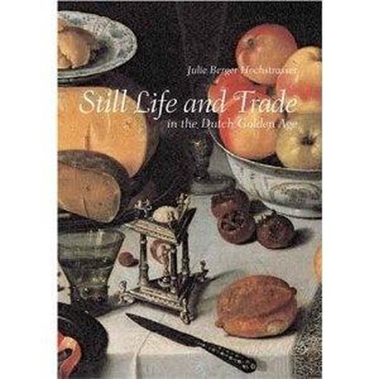 Still Life And Trade In The Dutch Golden Age