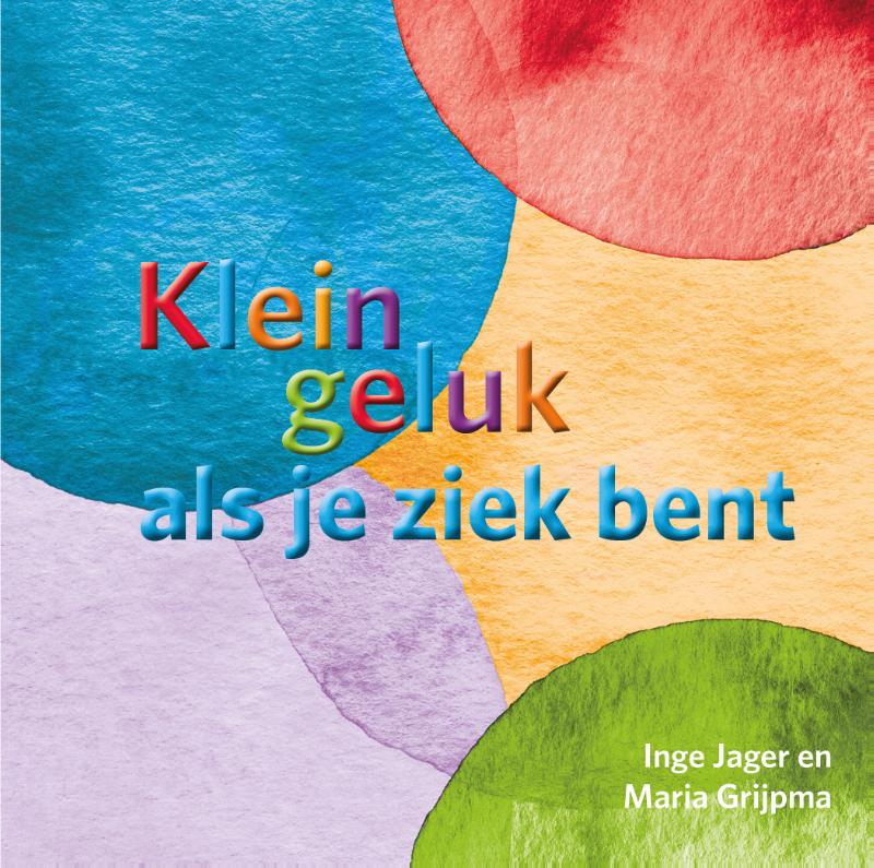 Inge Jager Klein Geluk Als Je Ziek Bent / Klein Geluk