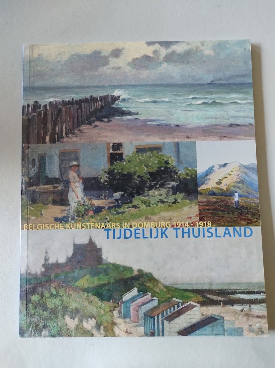 Tijdelijk thuisland - Belgische kunstenaars in Domburg 1914-1918