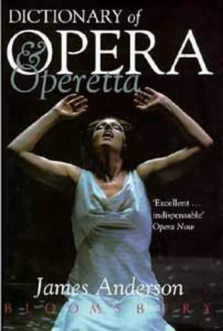 Dictionary of Opera and Operetta, - James Anderson