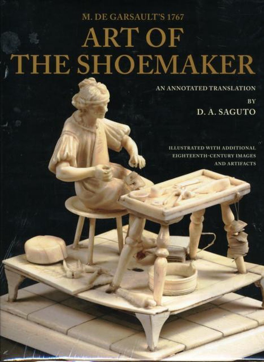 With Colonial Williamsburg Foundation M. De Garsault's 1767 Art of the Shoemaker