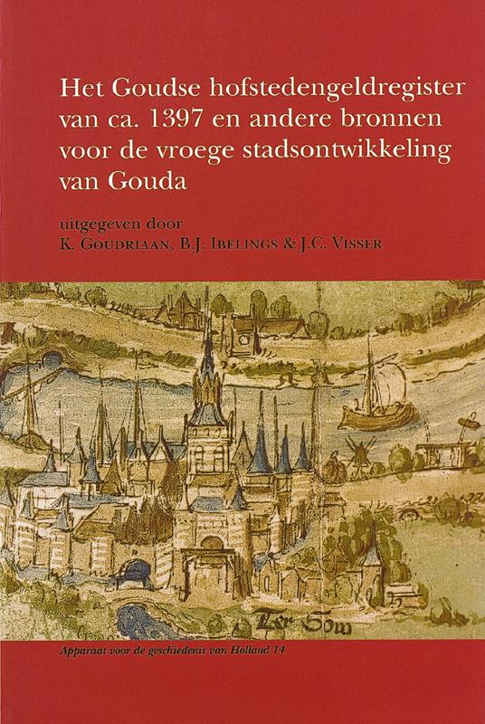 Apparaat voor de geschiedenis van Holland 14 - Het Goudse hofstedengeldregister van ca. 1397 en andere bronnen voor de vroege stadsontwikkeling van Gouda
