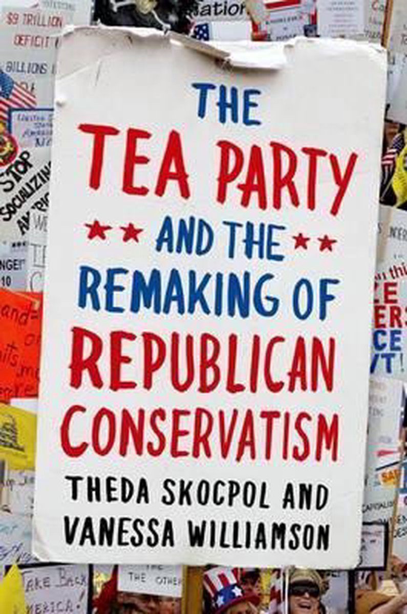 The Tea Party and the Remaking of Republican Conservatism