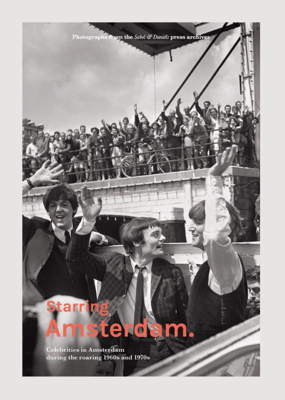 Starring Amsterdam: Celebrities in Amsterdam During the Roaring 1960s and 1970s