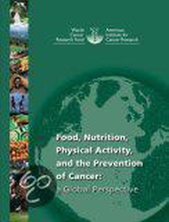 Food, Nutrition, Physical Activity and the Prevention of Cancer