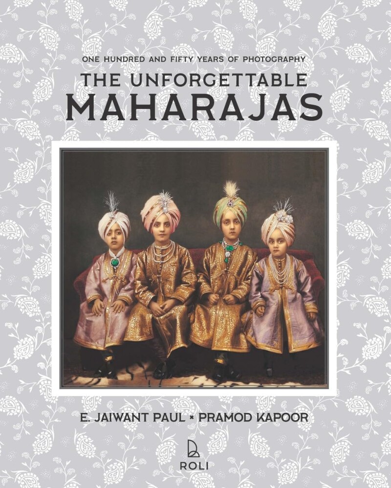 Paul E. Jaiwant The Unforgettable Maharajas