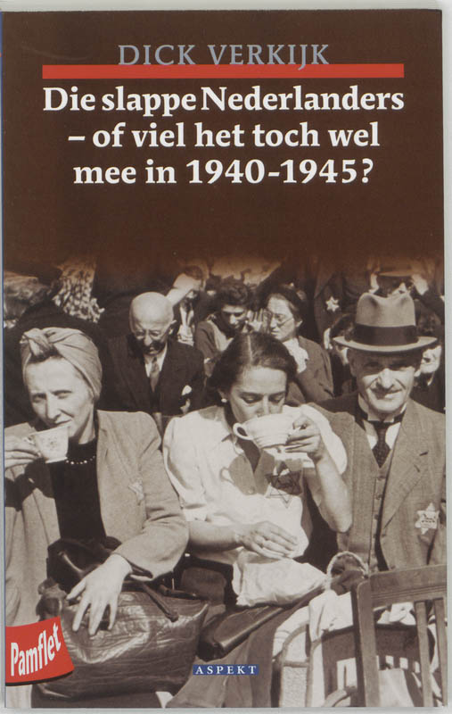 Die Slappe Nederlanders, Of Viel Het Toch Wel Mee In 1940-1945?