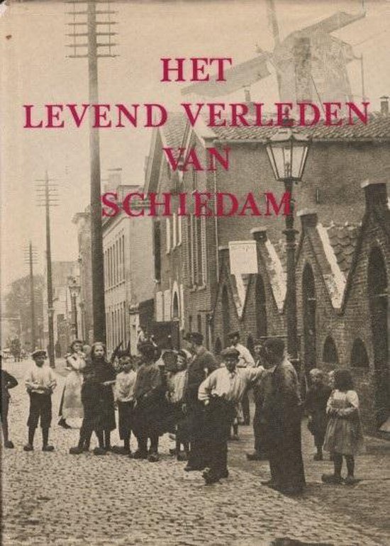 Het levend verleden van Schiedam