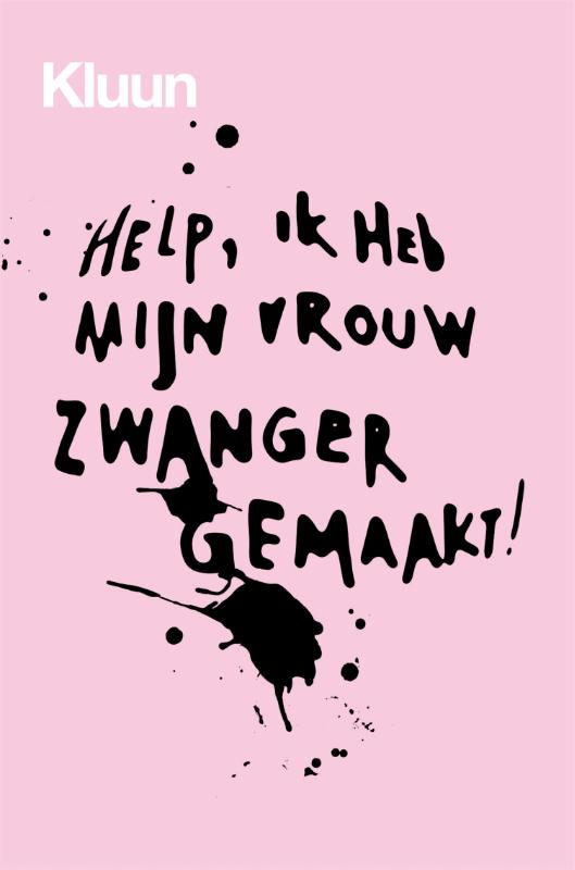 Help, ik heb mijn vrouw zwanger gemaakt!