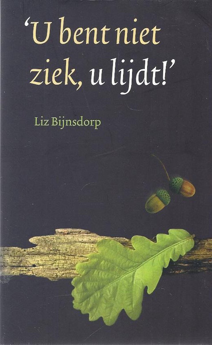 'U bent niet ziek, u lijdt!'