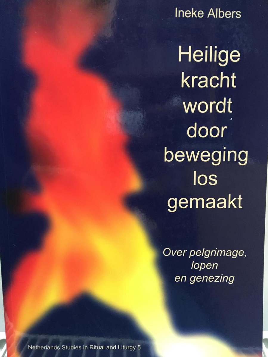 Heilige kracht wordt door beweging losgemaakt / Netherlands Studies in Ritual and Liturgy / 5