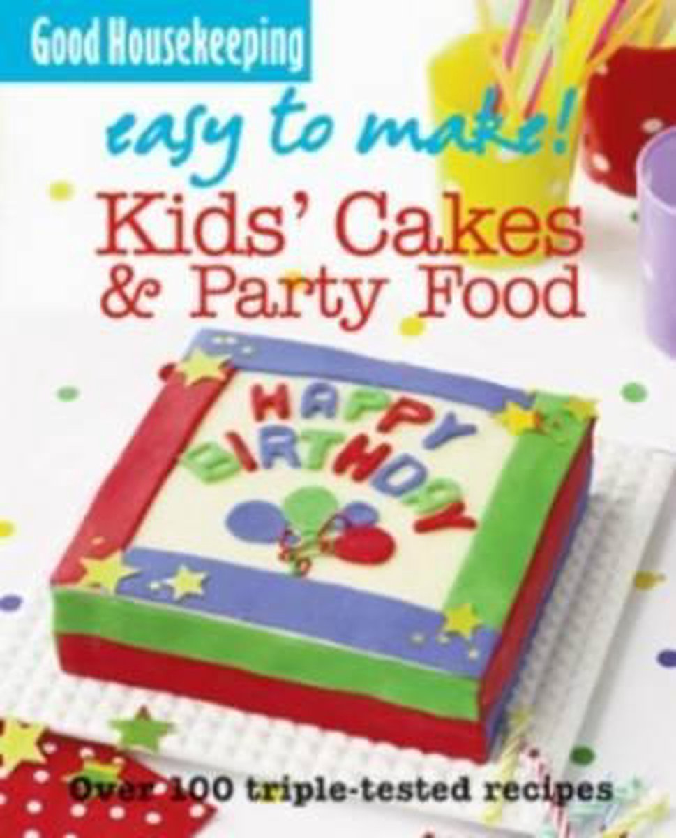 Good Housekeeping Easy to Make! Kids' Cakes and Party Food