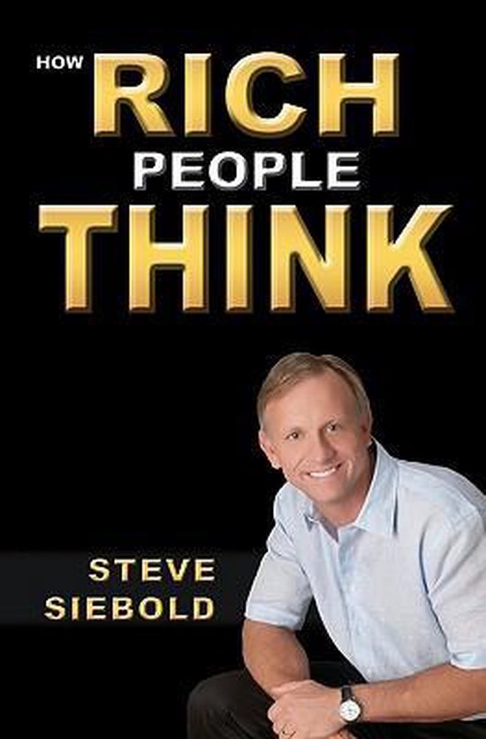 Steve Siebold How Rich People Think