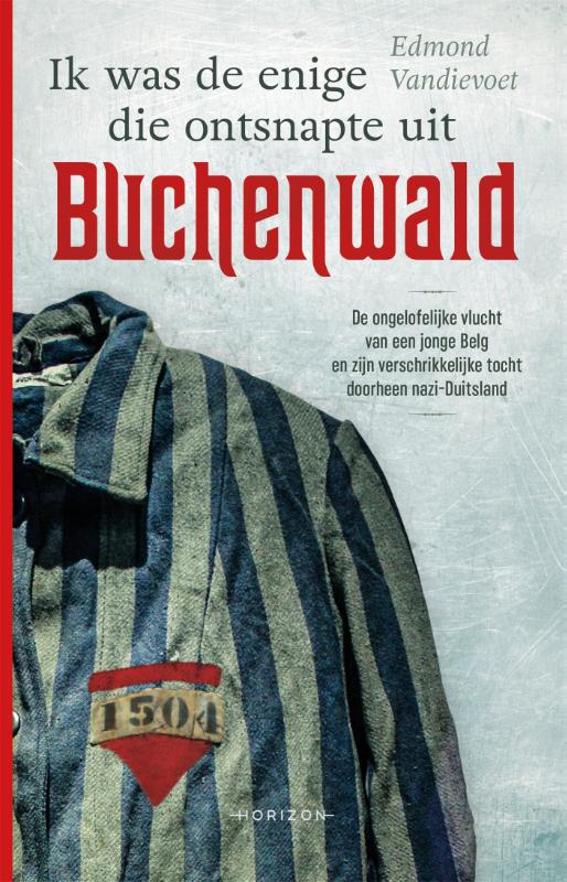 Edmond Vandievoet Ik Was De Enige Die Ontsnapte Uit Buchenwald