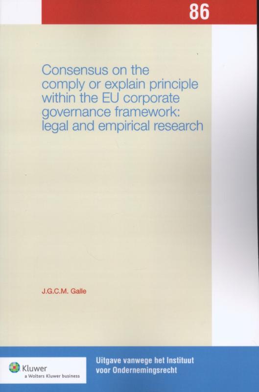 Consensus in the comply or explain principle within the EU corporate governance framework, legal and empirical research / Uitgaven vanwege het Instituut voor Ondernemingsrecht, Rijksuniversiteit te Gro