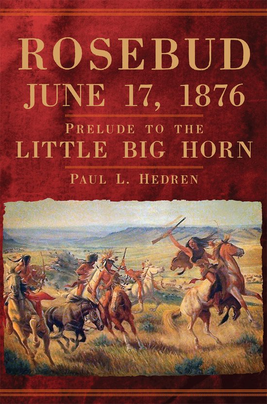 Rosebud, June 17, 1876 Prelude to the Little Big Horn