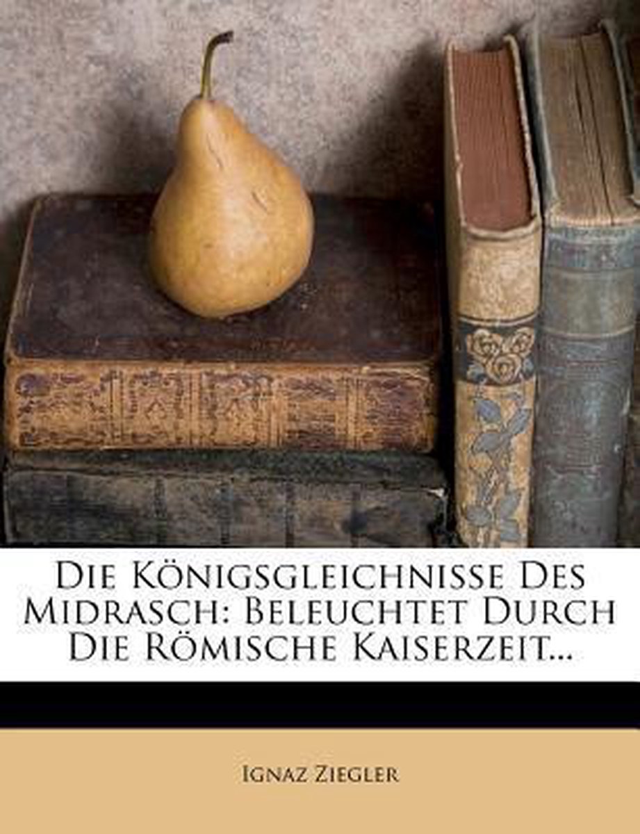 Die Konigsgleichnisse Des Midrasch Beleuchtet Durch Die Romische Kaiserzeit