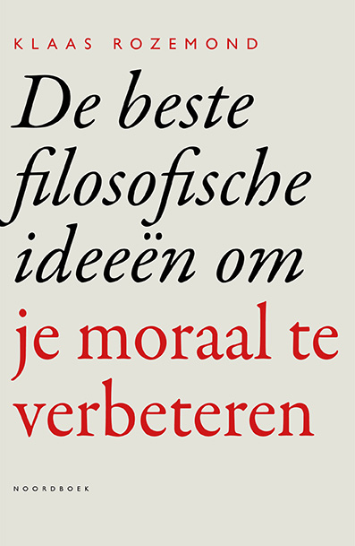 Klaas Rozemond De Beste Filosofische Ideeën Om Je Moraal Te Verbeteren