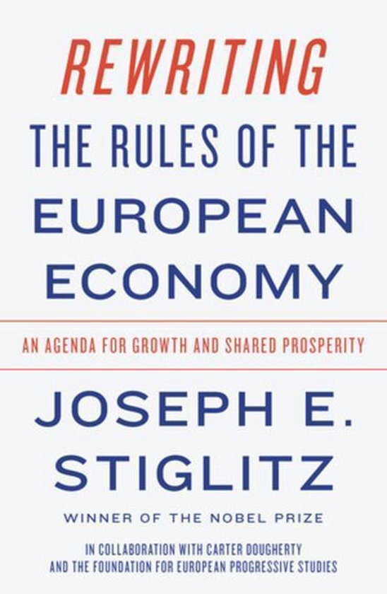 Joseph E. Stiglitz Rewriting The Rules Of The European Economy – An Agenda For Growth And Shared Prosperity