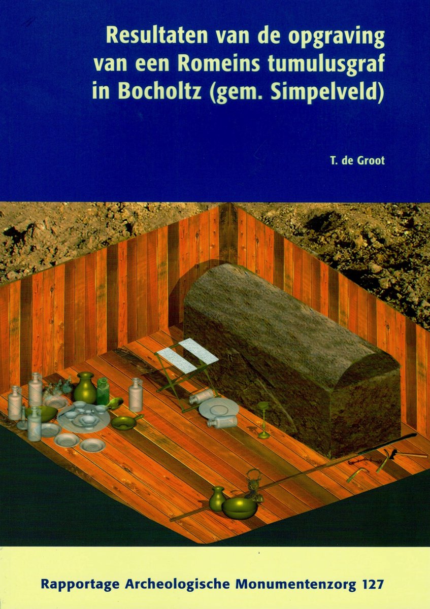 Resultaten van de opgraving van een Romeins tumulusgraf in Bocholtz (gem. Simpelveld) / ROB rapportage archeologische monumentenzorg / 127