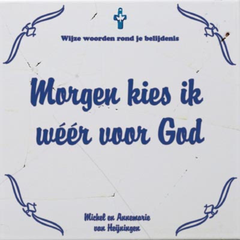 Morgen kies ik weer voor God / Wijze woorden