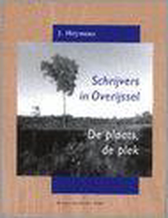 Schrijvers in Overijssel ; De plaats, de plek / Hoofdstukken uit de Overijsselse literatuurgeschiedenis / ICV
