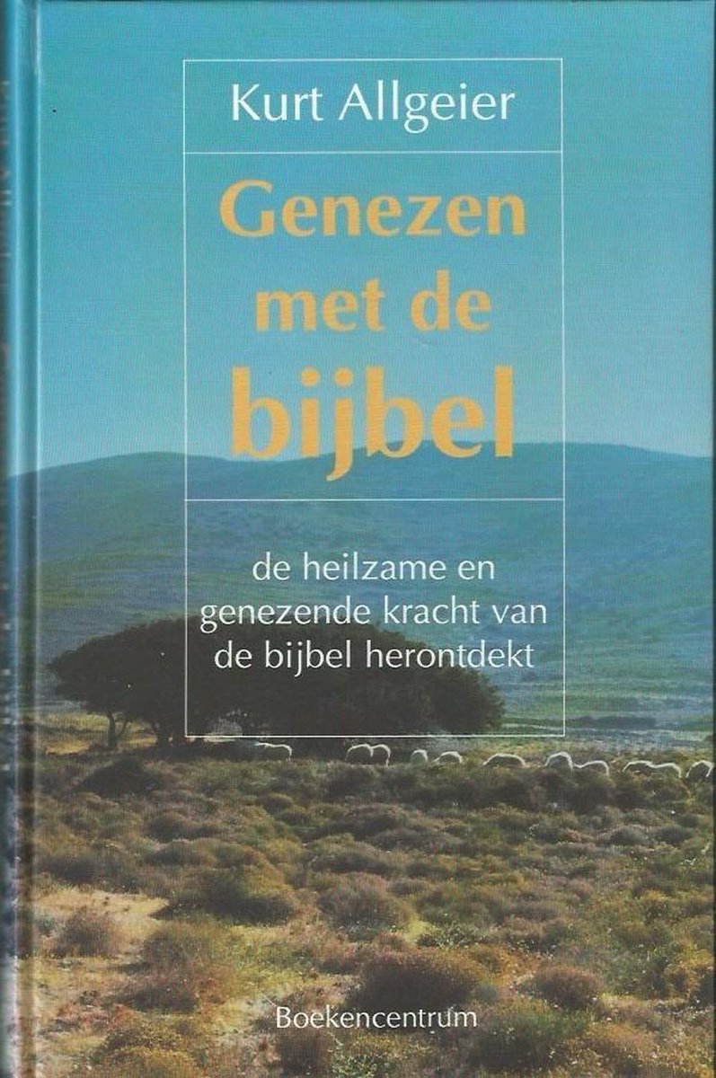 Genezen met de Bijbel - De heilzame en genezende kracht van de Bijbel herontdekt