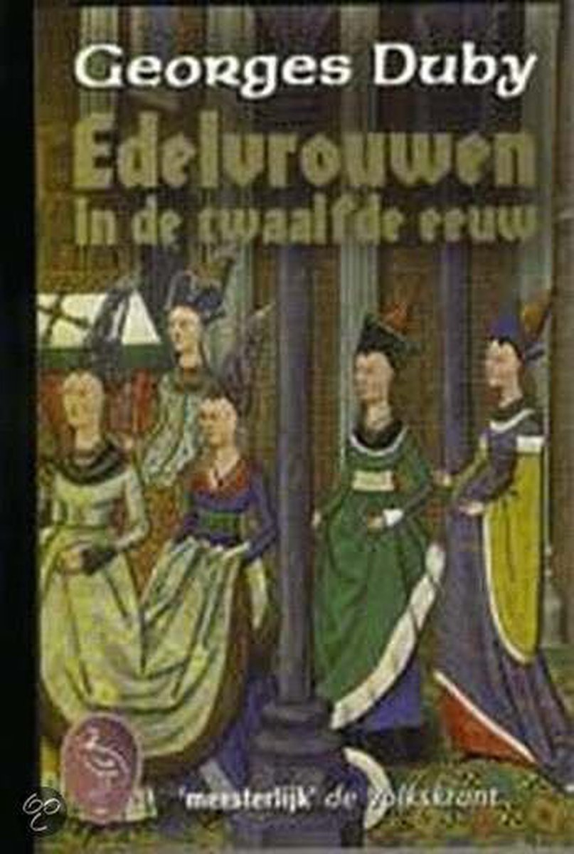 G. Duby Edelvrouwen In De Twaalfde Eeuw / Ooievaar