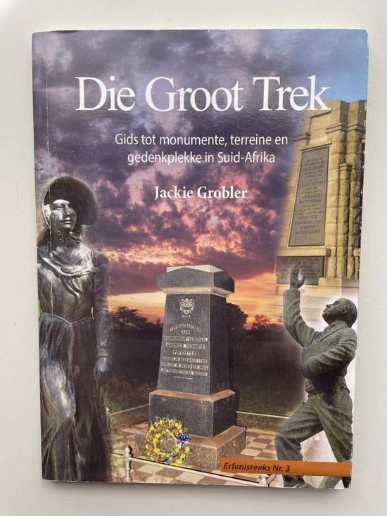 Die Groot Trek. Gids tot Monumente, terreine en gedenkplekke in Suid-Afrika