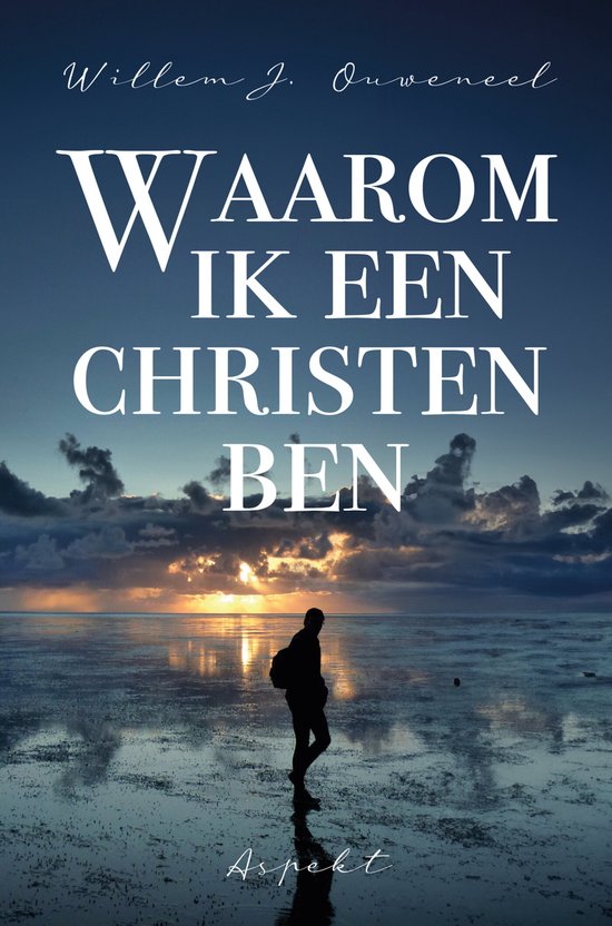 Willem J. Ouweneel Waarom Ik Een Christen Ben