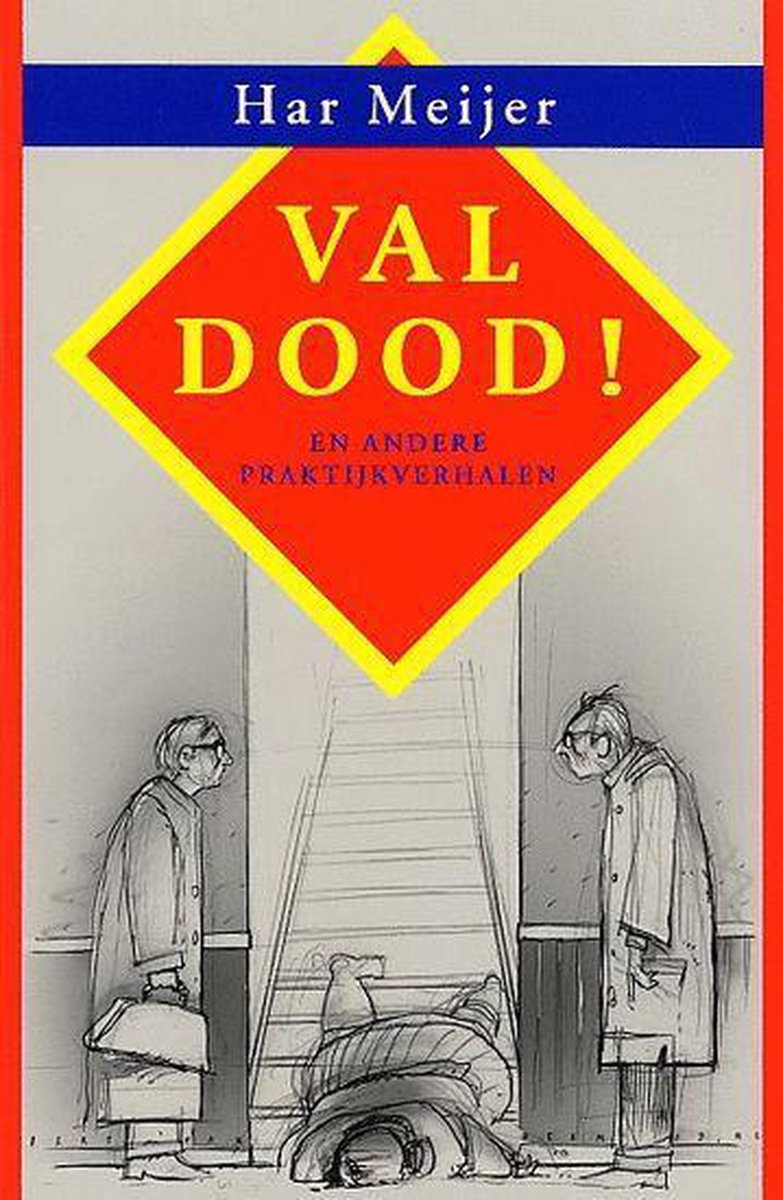 H. Meijer Val Dood ! En Andere Praktijkverhalen