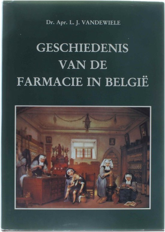 Geschiedenis van de Farmacie in BelgiÃ« met een inleiding tot de algemene geschiedenis van de Farmacie