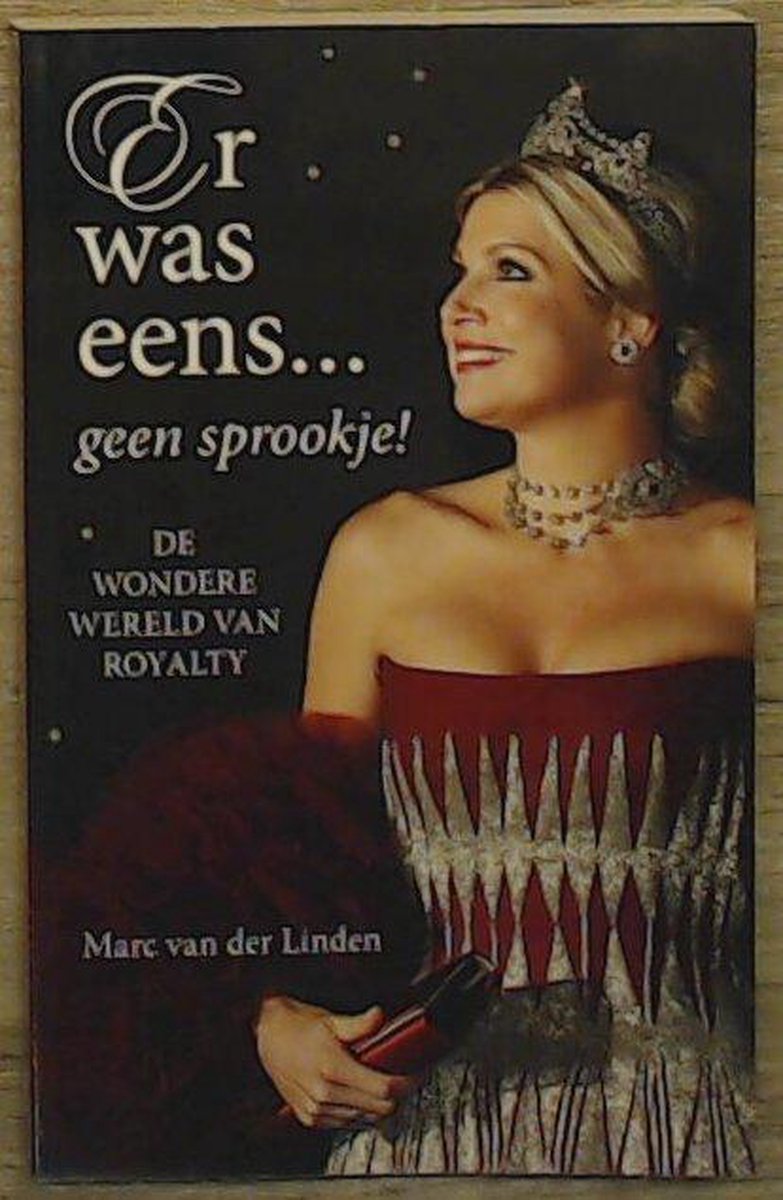 Marc Van Der Linden, Er Was Eens... Geen Sprookje! De Wondere Wereld Van Royalty