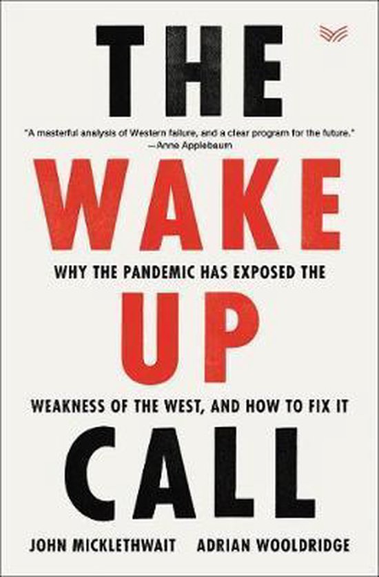 The WakeUp Call Why the Pandemic Has Exposed the Weakness of the West, and How to Fix It