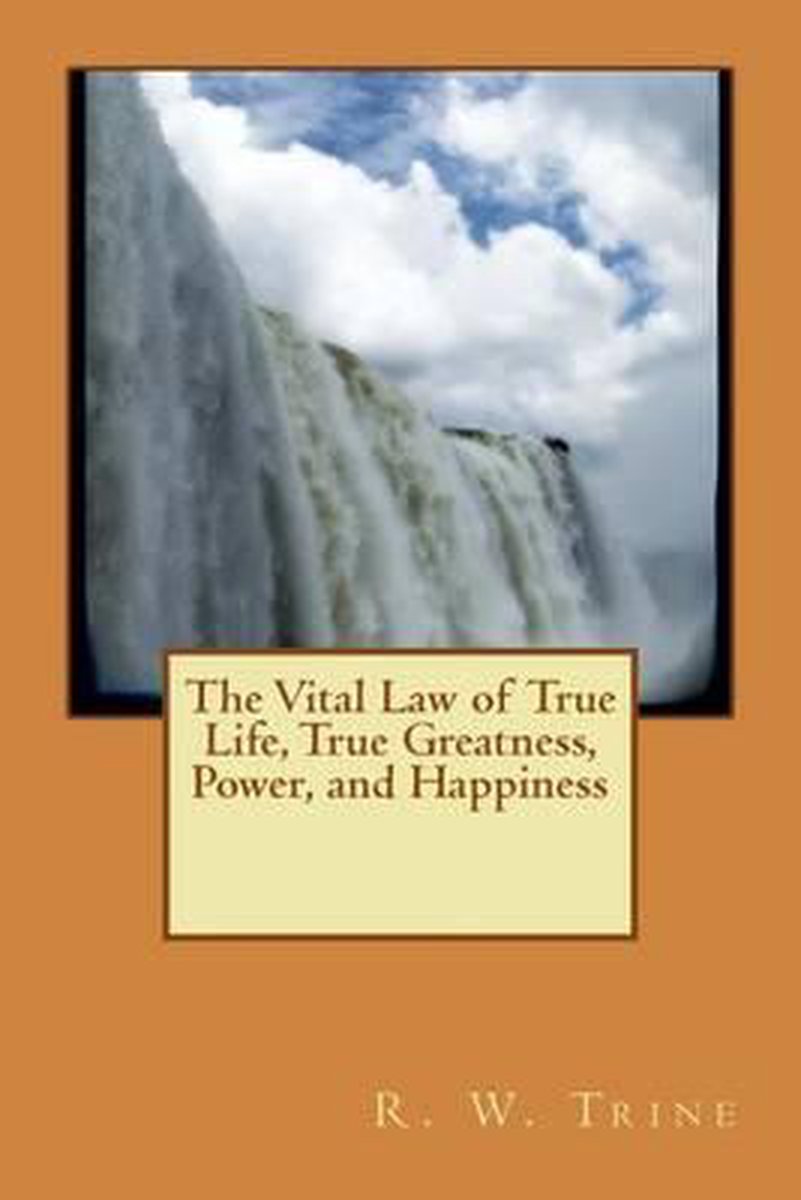 The Vital Law of True Life, True Greatness, Power, and Happiness