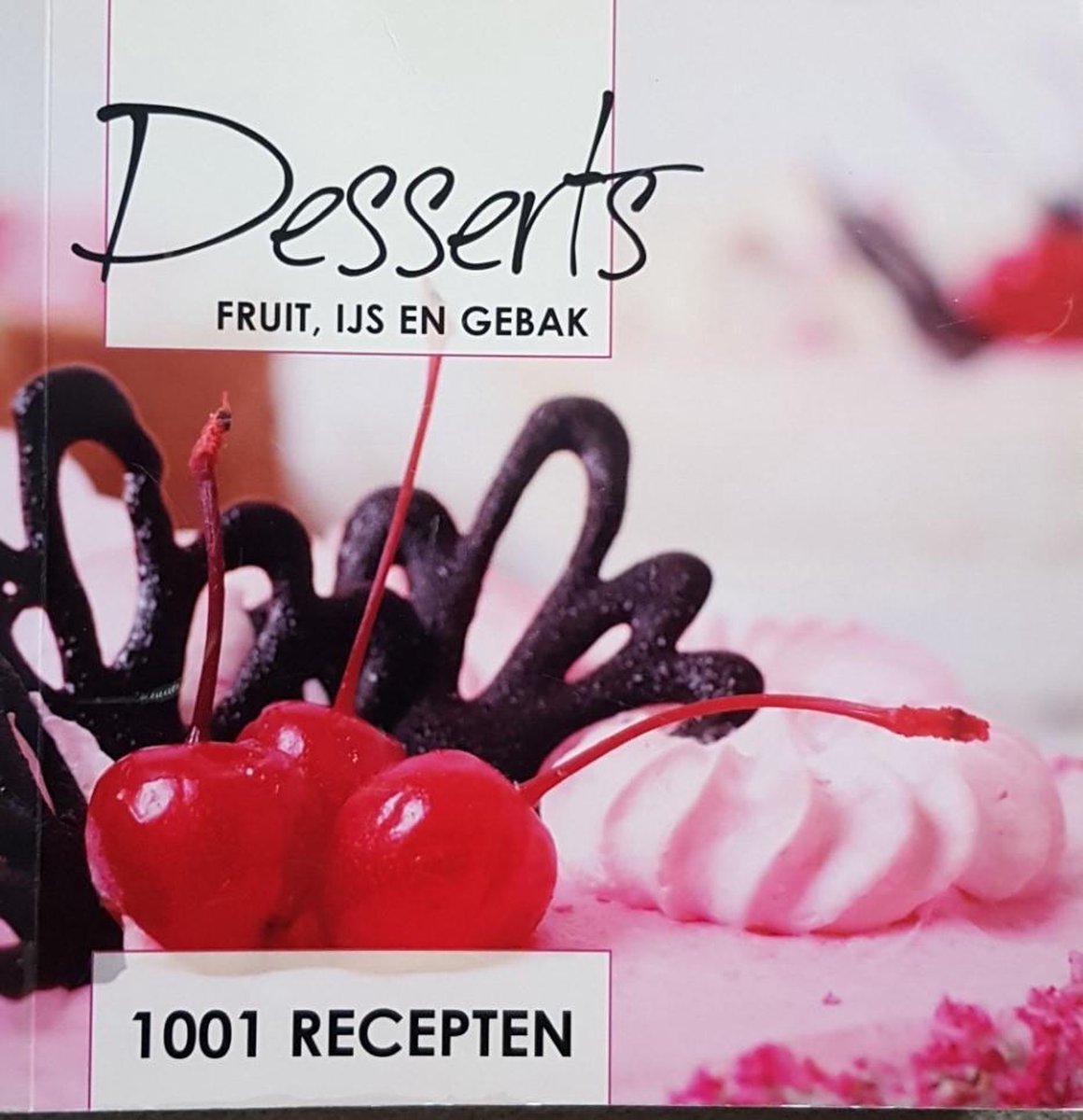 Desserts, fruit, ijs en gebak, 1001 recepten