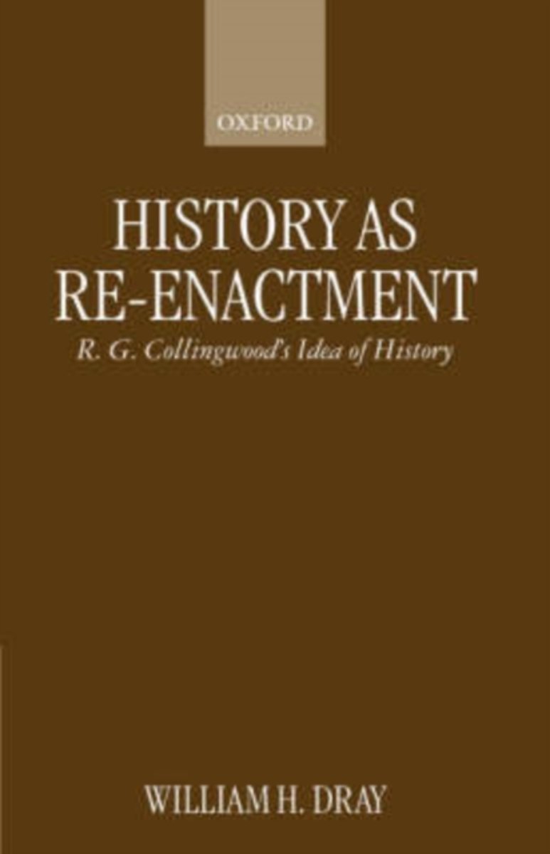 History as Re-Enactment: R. G. Collingwood's Idea of History