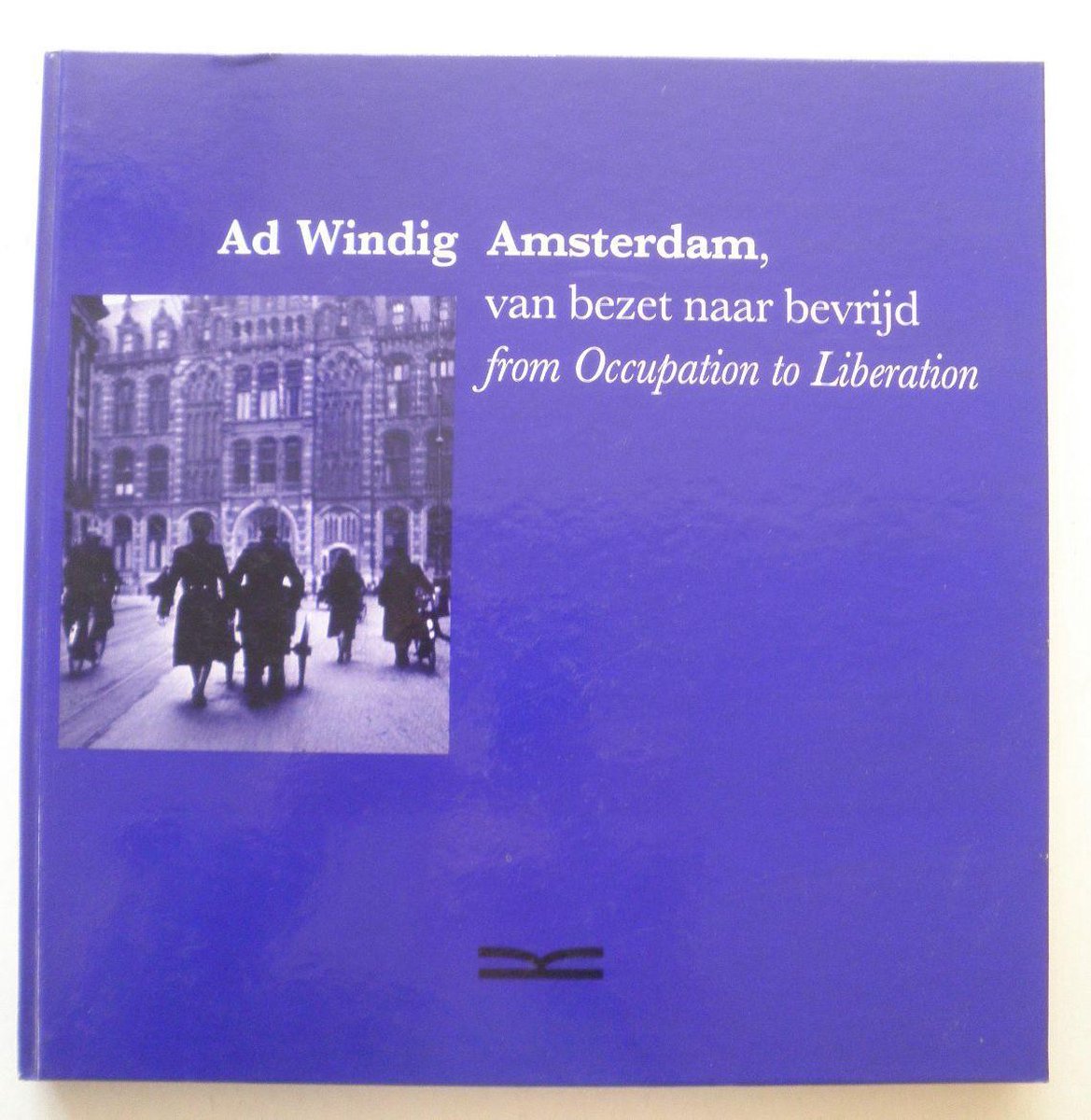 Amsterdam, van bezet naar bevrijd Amsterdam, from occupation to liberation